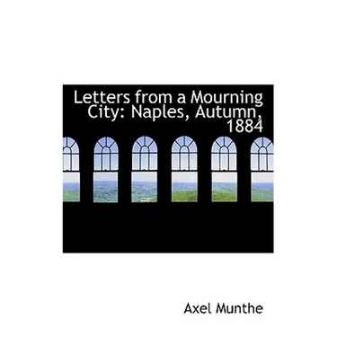Letters from a Mourning City: Naples, Autumn, 1884