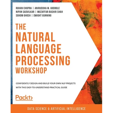 The Natural Language Processing Workshop: Confidently design and build your own NLP projects with this easy-to-understand practical guide