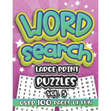 Word Search Large Print Puzzles Vol. 5: Over 100 Pages of Assorted Wordsearch Puzzle Fun for Friends Family and Coworkers