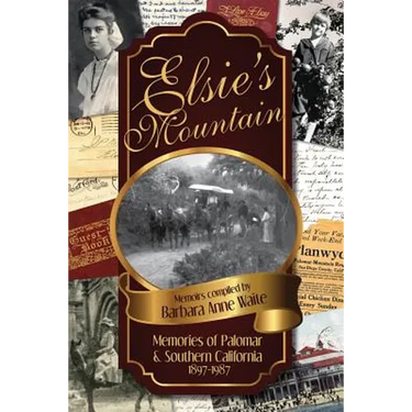 Elsie's Mountain: Memories of Palomar& Southern California 1897-1987