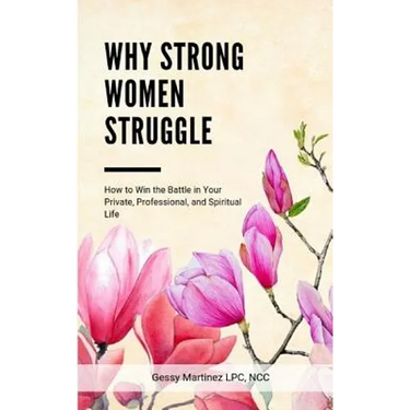 Why Strong Women Struggle: How to Win the Battle in Your Private, Professional, and Spiritual Life