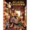 Let's All Keep Chickens!: The Down-To-Earth Guide to Natural Practices for Healthier Birds and a Happier World