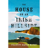 The House on an Irish Hillside: A Memoir