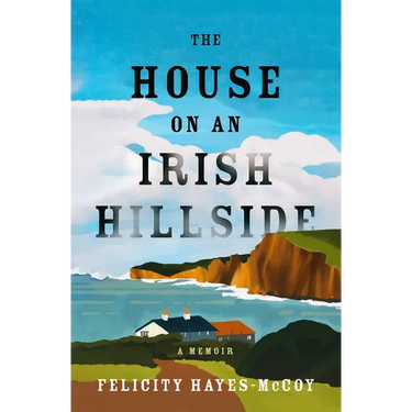 The House on an Irish Hillside: A Memoir