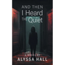 And Then I Heard The Quiet