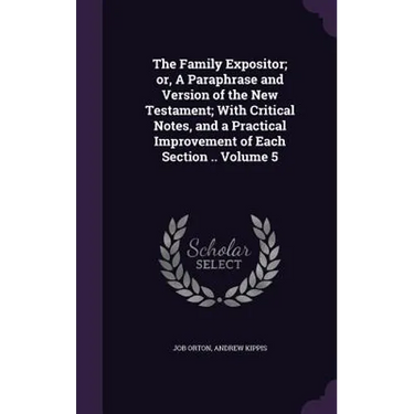 The Family Expositor; or, A Paraphrase and Version of the New Testament; With Critical Notes, and a Practical Improvement of Each Section .. Volume 5