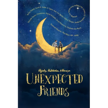 Unexpected Friends: Stories of Hijinks, Hullabaloo, and Heroism