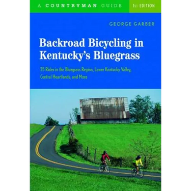 Backroad Bicycling in Kentucky's Bluegrass: 25 Rides in the Bluegrass Region Lower Kentucky Valley, Central Heartlands, and More