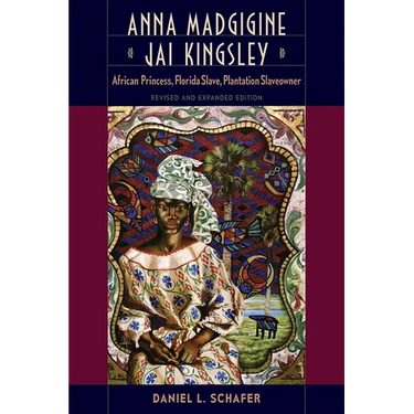 Anna Madgigine Jai Kingsley, Revised and Expanded Edition: African Princess, Florida Slave, Plantation Slaveowner