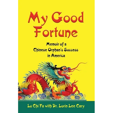 My Good Fortune: Memoir of a Chinese Orphan's Success in America
