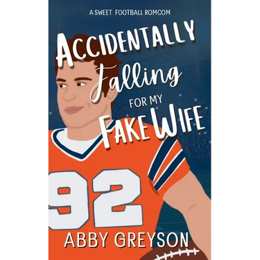 Accidentally Falling For My Fake Wife: A Sweet, Marriage Of Convenience, Football RomCom