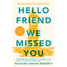 Hello Friend We Missed You
