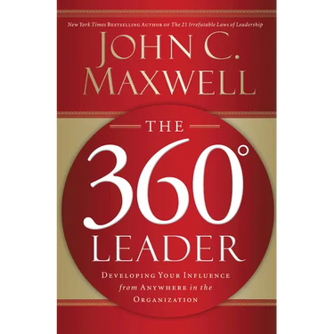 The 360 Degree Leader: Developing Your Influence from Anywhere in the Organization