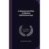 A Manual and Atlas of Medical Ophthalmoscopy