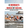 A Woman's Guide to the World of Sailing: The Dreams and Realities of Cruising, Crossing, and Competitive Racing