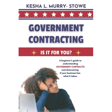 Government Contracting: Is It For You?: A beginner's guide to understanding GOVERNMENT CONTRACTS and deciding if your business has what it takes.