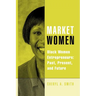 Market Women: Black Women Entrepreneurs: Past, Present, and Future