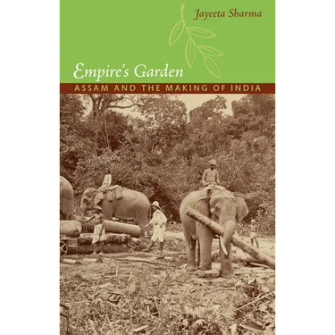 Empire's Garden: Assam and the Making of India