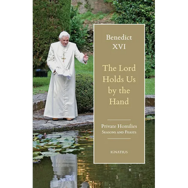The Lord Holds Us by the Hand: Private Homilies, Seasons and Feasts