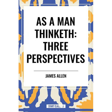 As a Man Thinketh: Three Perspectives