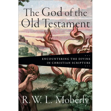 The God of the Old Testament: Encountering the Divine in Christian Scripture