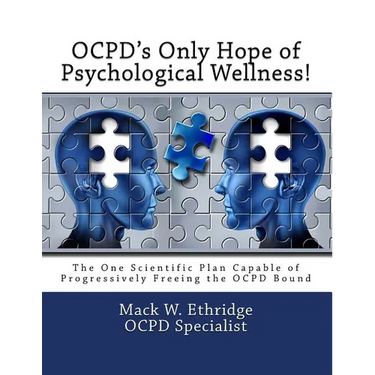 OCPD's Only Hope of Psychological Wellness!: The One Scientific Plan Capable of Progressively Freeing the OCPD Bound