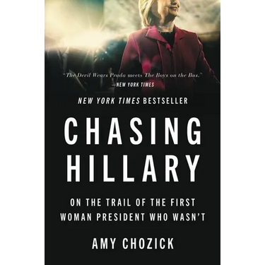 Chasing Hillary: On the Trail of the First Woman President Who Wasn't