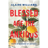 Blessed are the Anxious: Faith in Seasons of Anxiety