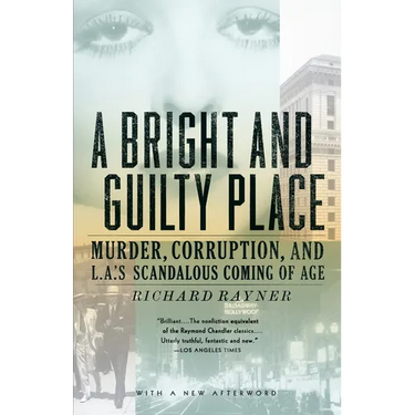 A Bright and Guilty Place: Murder, Corruption, and L.A.'s Scandalous Coming of Age