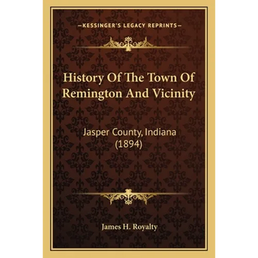 History Of The Town Of Remington And Vicinity: Jasper County, Indiana (1894)