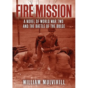 Fire Mission: A Novel of World War Two and the Battle of the Bulge