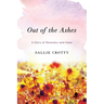 Out of the Ashes: A Story of Recovery and Hope