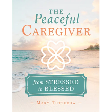 The Peaceful Caregiver: From Stressed to Blessed