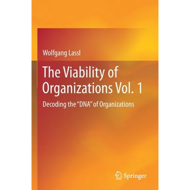 The Viability of Organizations Vol. 1: Decoding the DNA of Organizations
