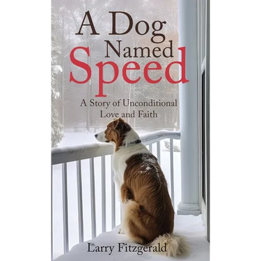 A Dog Named Speed: A Story of Unconditional Love and Faith
