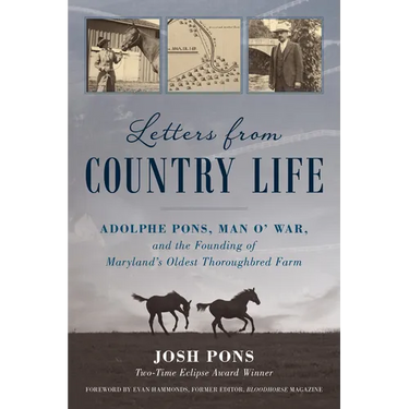 Letters from Country Life: Adolphe Pons, Man O' War, and the Founding of Maryland's Oldest Thoroughbred Farm