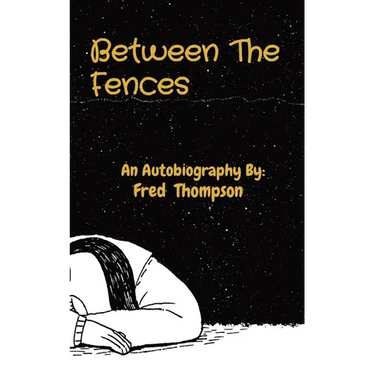 Between The Fences: An Autobiography By: