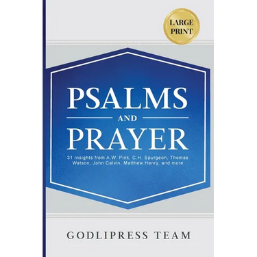 Psalms and Prayer: 31 Insights from A.W. Pink, C.H. Spurgeon, Thomas Watson, John Calvin, Matthew Henry, and more (LARGE PRINT)