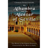 The Alhambra and the Alcázar of Seville: The History of the Famous Fortresses Constructed by the Moors in Spain