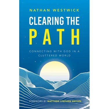 Clearing the Path: Connecting with God in a Cluttered World