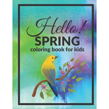 Hello Spring Coloring Book For Kids: Welcome Happy Season Full Of Joy And Color