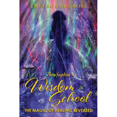 TheoSophia's Wisdom School: The Magic of Healing Revealed