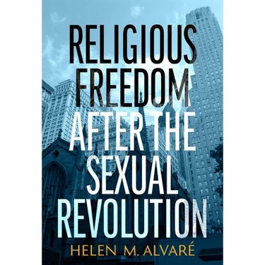 Religious Freedom After the Sexual Revolution: A Catholic Guide