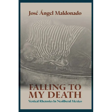 Falling to My Death: Vertical Rhetorics in Neoliberal Mexico