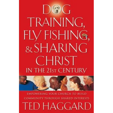 Dog Training, Fly Fishing, and Sharing Christ in the 21st Century: Empowering Your Church to Build Community Through Shared Interests
