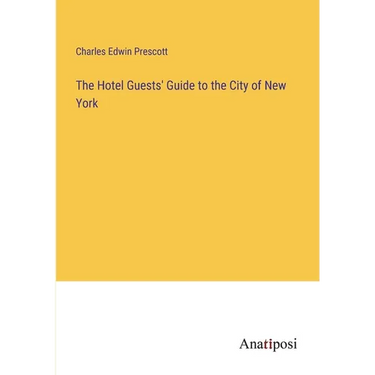 The Hotel Guests' Guide to the City of New York