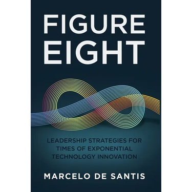 Figure Eight: Leadership Strategies for Times of Exponential Technology Innovation