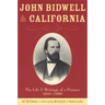 John Bidwell and California: The Life and Writings of a Pioneer, 1841-1900 Volume 30