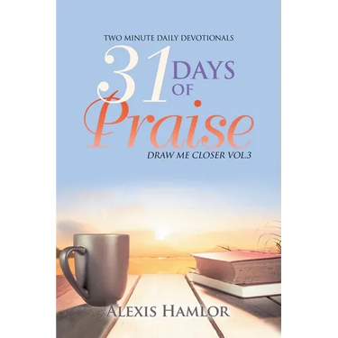 31 Days of Praise: Draw Me Closer Vol.3