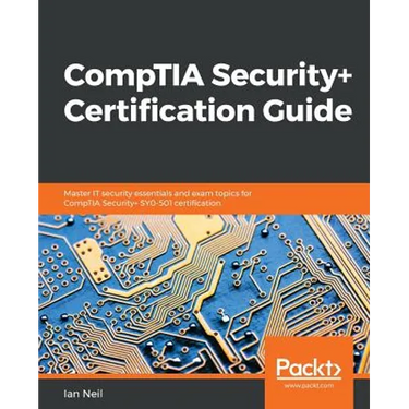 CompTIA Security+ Certification Guide: Master IT security essentials and exam topics for CompTIA Security+ SY0-501 certification